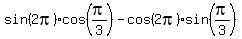 sin%282pi%29cos%28pi%2F3%29+-+cos%282pi%29sin%28pi%2F3%29