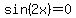 sin%282x%29=0