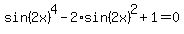 sin%282x%29%5E4-2%2Asin%282x%29%5E2%2B1+=+0
