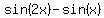 sin%282x%29-sin%28x%29