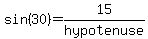 sin%2830%29=+15%2Fhypotenuse