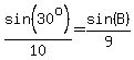 sin%2830%5Eo%29%2F10=sin%28B%29%2F9