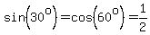sin%2830%5Eo%29=cos%2860%5Eo%29=1%2F2