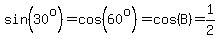 sin%2830%5Eo%29=cos%2860%5Eo%29=cos%28B%29=1%2F2