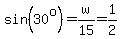 sin%2830%5Eo%29=w%2F15=1%2F2