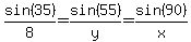 sin%2835%29%2F8=sin%2855%29%2Fy=sin%2890%29%2Fx