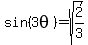 sin%283theta%29=sqrt%282%2F3%29
