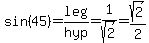 sin%2845%29=+leg%2Fhyp+=+1%2Fsqrt%282%29=+sqrt%282%29%2F2
