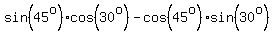 sin%2845%5Eo%29cos%2830%5Eo%29-cos%2845%5Eo%29sin%2830%5Eo%29