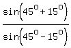 sin%2845%5Eo%2B15%5Eo%29%2Fsin%2845%5Eo-15%5Eo%29