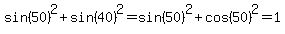 sin%2850%29%5E2%2Bsin%2840%29%5E2+=+sin%2850%29%5E2%2Bcos%2850%29%5E2+=+1
