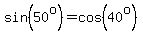 sin%2850%5Eo%29=cos%2840%5Eo%29