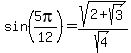 sin%285pi%2F12%29+=+sqrt%282%2Bsqrt%283%29%29%2Fsqrt%284%29