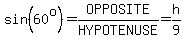 sin%2860%5Eo%29=OPPOSITE%2FHYPOTENUSE=h%2F9