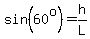sin%2860%5Eo%29=h%2FL