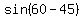 sin%2860-45%29