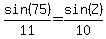 sin%2875%29%2F11=sin%28Z%29%2F10