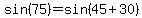 sin%2875%29=sin%2845%2B30%29
