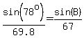 sin%2878%5Eo%29%2F69.8=sin%28B%29%2F67
