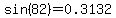 sin%2882%29=0.3132