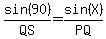 sin%2890%29%2FQS=sin%28X%29%2FPQ