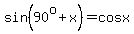 sin%2890%5Eo+%2B+x%29+=+cosx