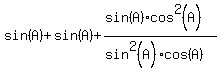 sin%28A%29%2Bsin%28A%29%2B%28sin%28A%29cos%5E2%28A%29%29%2F%28sin%5E2%28A%29cos%28A%29%29
