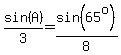 sin%28A%29%2F3=sin%2865%5Eo%29%2F8