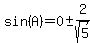 sin%28A%29=0+%2B-+2%2Fsqrt%285%29