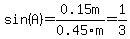 sin%28A%29=0.15m%2F0.45m=1%2F3
