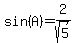 sin%28A%29=2%2Fsqrt%285%29