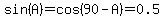 sin%28A%29=cos%2890-A%29=0.5