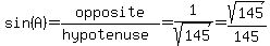 sin%28A%29=opposite%2F%28hypotenuse%29=1%2Fsqrt%28145%29=sqrt%28145%29%2F145