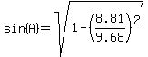sin%28A%29=sqrt%281-%288.81%2F9.68%29%5E2%29