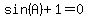 sin%28A%29+%2B+1+=+0+
