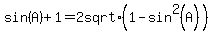 sin%28A%29+%2B+1+=+2+sqrt%281-sin%5E2%28+A%29%29