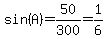 sin%28A%29+=+50%2F300+=+1%2F6