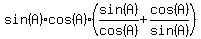 sin%28A%29cos%28A%29%2A%28sin%28A%29%2Fcos%28A%29%2Bcos%28A%29%2Fsin%28A%29%29