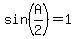 sin%28A%2F2%29+=+1