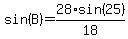 sin%28B%29=28%2Asin%2825%29%2F18