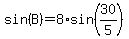 sin%28B%29=8%2Asin%2830%2F5%29