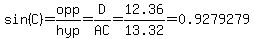 sin%28C%29=opp%2Fhyp=D%2FAC=12.36%2F13.32=0.9279279