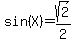 sin%28X%29=+sqrt%282%29%2F2
