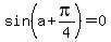sin%28a%2Bpi%2F4%29+=+0