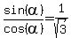 sin%28alpha%29%2Fcos%28alpha%29=1%2Fsqrt%283%29