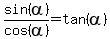 sin%28alpha%29%2Fcos%28alpha%29=tan%28alpha%29