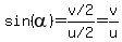 sin%28alpha%29=%22v%2F2%22%2F%22u%2F2%22=+v%2Fu