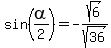 sin%28alpha%2F2%29+=+-+sqrt%286%29%2Fsqrt%2836%29