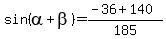sin%28alpha+%2B+beta%29+=+%28-36+%2B+140%29%2F185