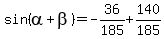 sin%28alpha+%2B+beta%29+=+-36%2F185+%2B+140%2F185